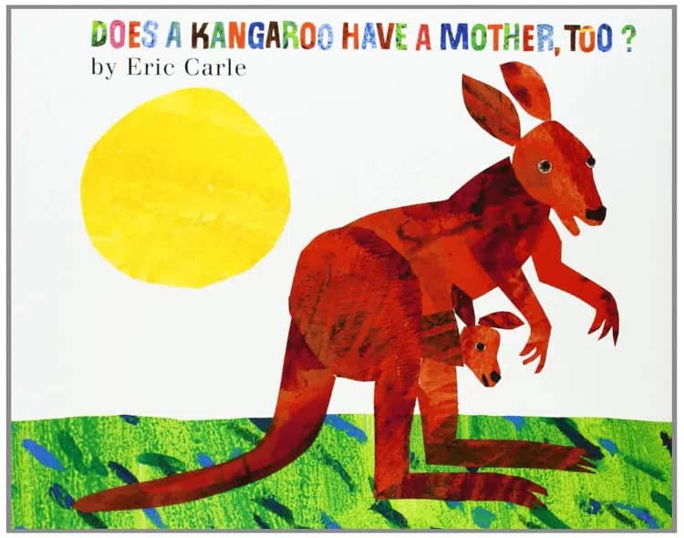 Does a Kangaroo Have a Mother, Too? by Eric Carle